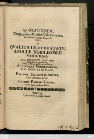 Ad Orationem Geographico-Politico-Valedictoriam, In auditorio Scholæ Torgensis majori, De Qvalitate, Et De Statu Angliæ Nobilissimæ Moderno, Anno MDCCXVI, die III. Martii habendam & audiendam ... Patronos, Fautores & Amicos, qvam humillime invitat: