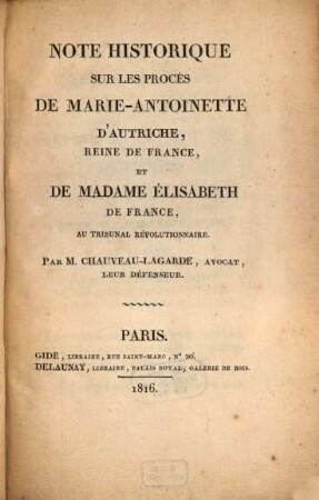 Note historique sur les procès de Marie-Antoinette d'Autriche, reine de France, et de madame Elisabeth de France, au tribunal révolutionnaire