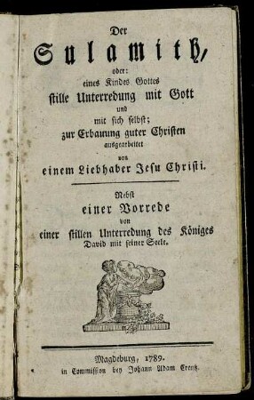 Der Sulamith, oder: eines Kindes Gottes stille Unterredung mit Gott und mit sich selbst : zur Erbauung guter Christen