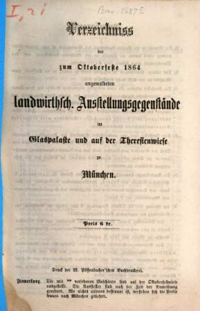 Verzeichnis der zur Ausstellung während des Oktoberfestes ... im Glaspalaste und auf der Theresienwiese zu München angemeldeten landwirthschaftlichen Ausstellungsgegenstände der zur Ausstellung im Glaspalaste angemeldeten Cultur-Pläne. 1864