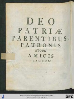 Deo Patriae Parentibus, Patronis Atque Amicis sacrum.
