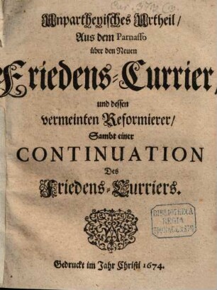 Unpartheyisches Urtheil Aus dem Parnasso über den Neuen Friedens-Currier und dessen vermeinten Reformierer : Sambt einer Continuation Des Friedens-Curriers