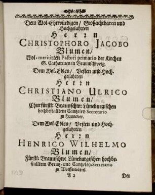 Dem Wol-Ehrwürdigen [...] Herrn Christophoro Jacobo Blumen [... Herrn Christiano Ulrico Blumen [...] Herrn Henrico Wilhelmo Blumen [...]