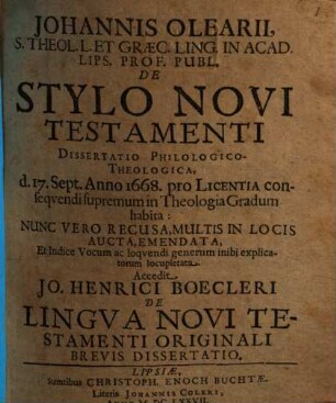 Johannis Olearii, S. Theol. L. ... De Stylo Novi Testamenti Dissertatio Philologico-Theologica : d. 17. Sept. Anno 1668 pro Licentia conseqvendi supremum in Theologia Gradum habita