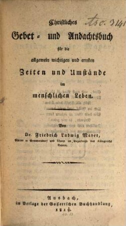 Christliches Gebet- und Andachtsbuch für die allgemein wichtigen Zeiten und Umstände im menschlichen Leben