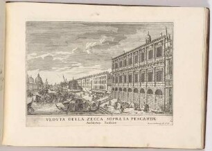 Veduta della Zecca sopra la Pescaria (Die Zecca in Venedig, Bl. 54 der Folge "Le Fabriche, e Vedute di Venetia")