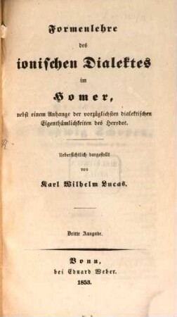Formenlehre des ionischen Dialektes im Homer, nebst einem Anhange der vorzüglichsten dialektischen Eigenthümlichkeiten des Herodot