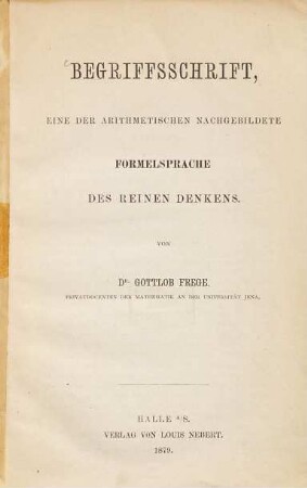 Begriffsschrift, eine der arithmetischen nachgebildete Formelsprache des reinen Denkens