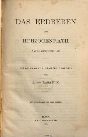 Das Erdbeben von Herzogenrath am 22. October 1873 : ein Beitrag zur exakten Geologie von A. von Lasaulx. Mit einer Karte u. drei Tafeln