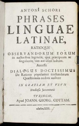 Antoni[i] Schori Phrases Linguae Latinae, Ratioque Observandorum Eorum in auctoribus legendis, quae praecipuam ac singularem vim aut usum habent