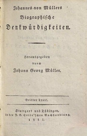 Johannes von Müllers sämmtliche Werke, 31. Biographische Denkwürdigkeiten ; T. 3