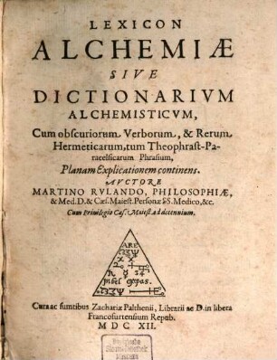 Lexicon Alchemiae Sive Dictionarivm Alchemisticvm : Cum obscuriorum Verborum, & Rerum Hermeticarum, tum Theophrast-Paracelsicarum Phrasium, Planam Explicationem continens