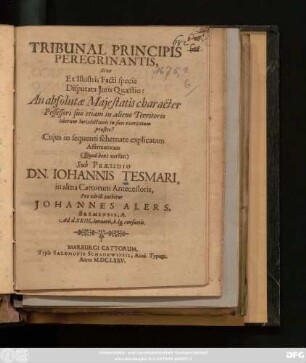 Tribunal Principis Peregrinantis, Sive Ex Illustris Facti specie Disputata Iuris Quaestio: An absolutae Maiestatis character Possessori suo etiam in alieno Territorio liberum Iurisdictionis in suos exercitium praestet?