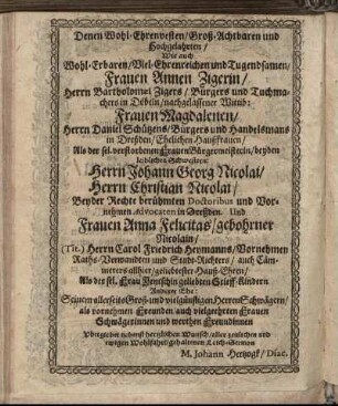 Denen Wohl-Ehrenvesten [...] Frauen Annen Zigerin [...] Frauen Magdalenen [...] Herrn Johann Georg Nicolai, Herrn Christian Nicolai [...] Frauen Anna Felicitas [...]
