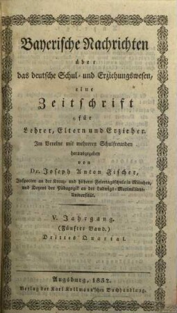 Bayerische Nachrichten über das deutsche Schul- und Erziehungswesen : eine Zeitschrift f. Lehrer, Eltern u. Erzieher. 5,3. 1832