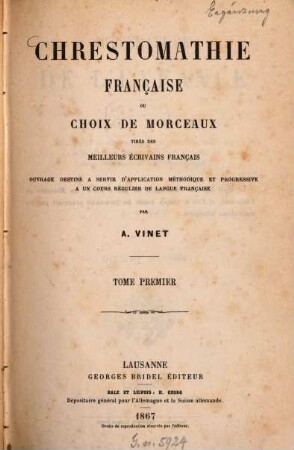 Chrestomathie française ou choix de morceaux tirés des meilleurs écrivains français : Ouvrage destiné à servir d'application méthodique et progressive à un cours régulier de langue française. 1