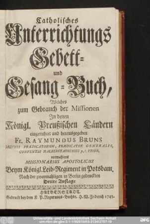 Catholisches Unterrichtungs-, Gebett und Gesang-Buch, Welches zum Gebrauch der Missionen Jn denen Königl. Preußischen Ländern