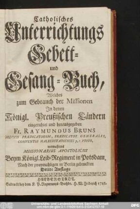 Catholisches Unterrichtungs-, Gebett und Gesang-Buch, Welches zum Gebrauch der Missionen Jn denen Königl. Preußischen Ländern