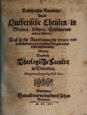 Trewhertzige Warnung An alle Lutherische Christen in Böhmen, Mähren, Schlesien vnd andern Ländern, Daß sie für Annehmung der irrigen vnd hochschädlichen Calvinischen Religion bestes fleisses sich hüten sollen