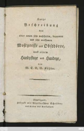 Kurze Beschreibung von einer neuen sehr wohlfeilen, bequemen und sehr wirksamen Mostpresse und Obstdörre, und einem Handpfluge und Handege