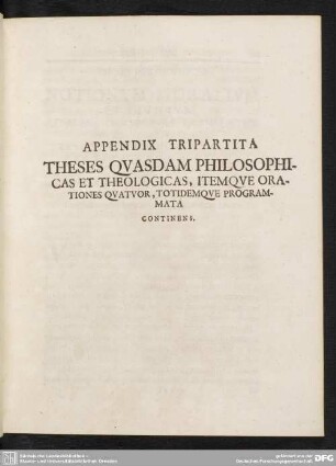 Appendix Tripartita Theses Quasdam Philosophicas Et Theologicas, Itemque Orationes Quatuor, Totidemque Programmata Continens