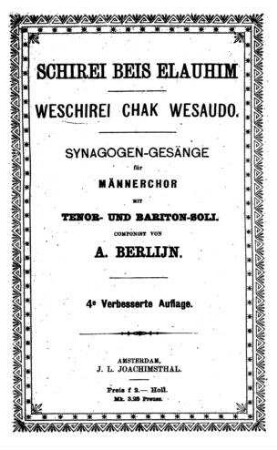 Schirei beis elauhim : weschirei chak wesaudo ; Synagogen-Gesänge für Männerchor mit Tenor- und Bariton-Soli / componirt von A. Berlijn