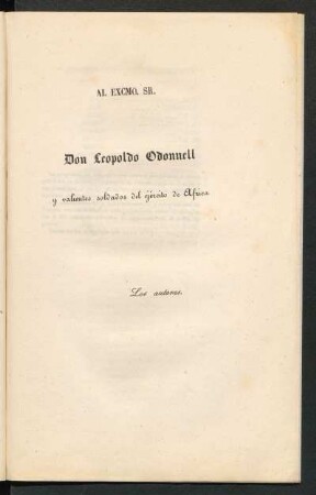 [Dedicatoria] Al Excmo. Sr. Don Leopoldo Odonnell y valientes soldados del ejército de Africa