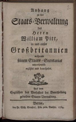 Anhang zu der Staats-Verwaltung des Herrn William Pitt : in und außer Großbritannien während seinem Staats-Secretariat unpartheyisch erzählet und beurtheilet