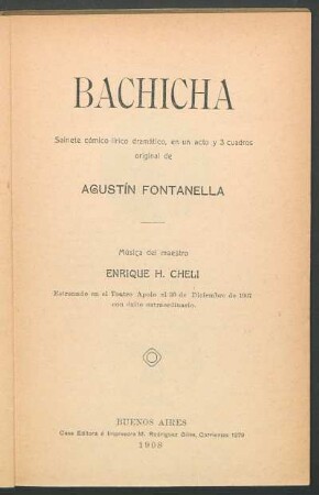 Bachicha : sainete cómico lírico dramático en un acto y 3 cuadro ; estrenado en el Teatro Apolo el 30 de diciembre de 1907 con éxito extraordinario