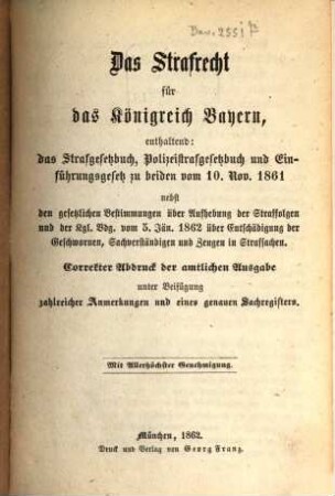 Das Strafrecht für das Königreich Bayern : correkter Abdruck der amtlichen Ausgabe und Anmerkungen hiezu, 1. Gesetz v. 10. Nov. 1861: Einführung des Strafgesetzbuches und des Polizeistrafgesetzbuches ... : Aufhebung der Straffolgen ... Entschädigung der Geschworenen, Sachverständigen und Zeugen in Strafsachen