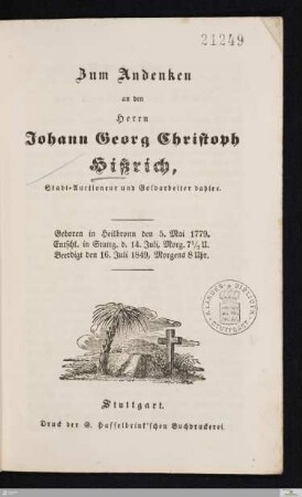 Zum Andenken an den Herrn Johann Georg Christoph Hißrich, Stadt-Auctioneur und Goldarbeiter dahier : Geboren in Heilbronn den 5. Mai 1779, entschl. in Stuttg. d. 14. Juli ... beerdigt den 16. Juli 1849 ...