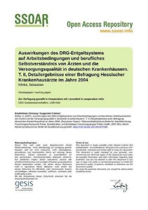 Auswirkungen des DRG-Entgeltsystems auf Arbeitsbedingungen und berufliches Selbstverständnis von Ärzten und die Versorgungsqualität in deutschen Krankenhäusern. T. II, Detailergebnisse einer Befragung Hessischer Krankenhausärzte im Jahre 2004