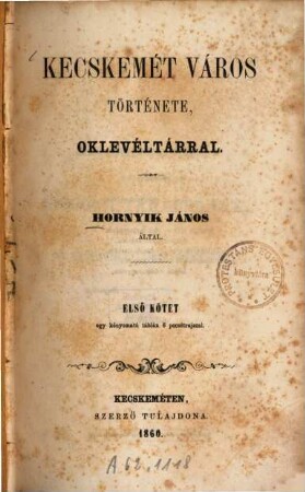 Kecskemét város története, oklevéltárral : Kecskemét szerző tulajdona, 1
