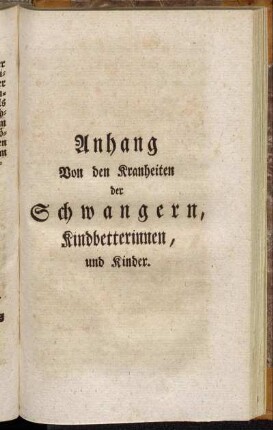 Anhang Von den Krankheiten der Schwangern, Kindbetterinnen, und Kinder.