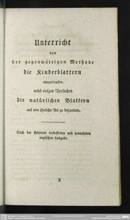 Unterricht von der gegenwärtigen Methode die Kinderblattern einzupfropfen, nebst einigen Versuchen die natürlichen Blattern auf eine ähnliche Art zu behandeln