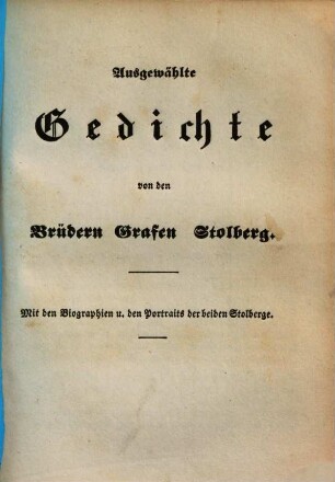 Ausgewählte Gedichte von den Brüdern Grafen Stolberg : mit den Biogr. u. den Portr. der beiden Stolberge