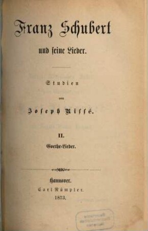 Franz Schubert und seine Lieder : Studien. 2, Goethe-Lieder