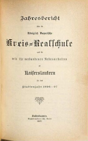 Jahresbericht über die Königlich-Bayerische Kreis-Realschule zu Kaiserslautern : für das Schuljahr ... 1896/97