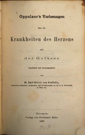 Oppolzer‛s Vorlesungen über die Krankheiten des Herzens und der Gefässe : Bearbeitet und herausgegeben von Emil Ritter von Stoffella