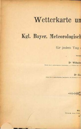 Wetterkarte und Wetterbericht der K.-Bayer. Meteorologischen Centralstation München : für jeden Tag des Jahres .... 1884