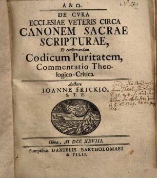 Joh. Frickii De cura ecclesiae veteris circa Canonem sacrae scripturae, et conservandam Codicum puritatem : commentatio theologica critica