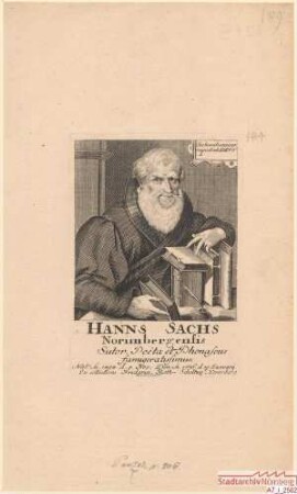 Hans Sachs, Nürnberger, Schuster, Dichter und Meistersinger; geb. 5. November 1494; gest. 19. Januar 1576