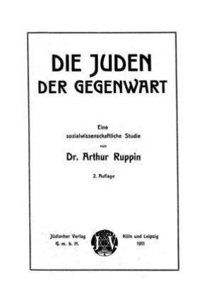 Die Juden der Gegenwart : eine sozialwissenschaftliche Studie / von Arthur Ruppin