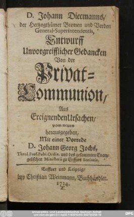 D. Johann Diecmanns/ der Hertzogthümer Bremen und Verden General-Superintendentis, Entwurff Unvorgreifflicher Gedancken Von der Privat-Communion