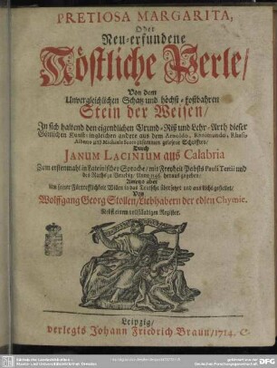 Pretiosa Margarita, Oder Neu-erfundene Köstliche Perle Von dem Unvergleichlichen Schatz und höchst-kostbahren Stein der Weisen, In sich haltend den eigentlichen Grund-Riß und Lehr-Arth dieser Göttlichen Kunst : ingleichen andere aus dem Arnoldo, Rhaimundo, Rhasi, Alberto und Michaele Scoto zusammen gelesene Schrifften; Nebst einem vollständigen Register