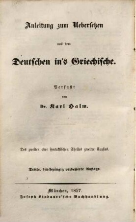 Anleitung zum Uebersetzen aus dem Deutschen ins Griechische, 2,2. T. 2, Elementarbuch der griechischen Syntax ; Cursus 2, Die Lehre von der Syntax des Verbums