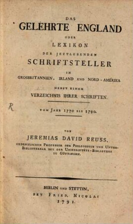 Das gelehrte England oder Lexikon der jetztlebenden Schriftsteller in Großbritannien, Irland und Nord-Amerika : nebst einem Verzeichnis ihrer Schriften ; Vom J. 1770 bis 1790, Hälfte 1. A - L