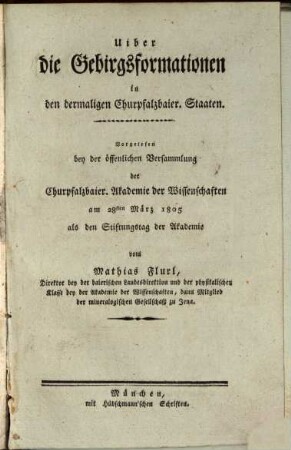 Uiber die Gebirgsformationen in den dermaligen Churpfalzbaier. Staaten : vorgelesen bey der öffentlichen Versammlung der Churpfalzbaier. Akademie der Wissenschaften am 28sten März 1805 als den Stiftungstag der Akademie