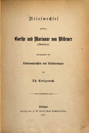 Briefwechsel zwischen Goethe und Marianne von Willemer (Suleika) : Herausgegeben mit Lebensnachrichten und Erlauterungen von Th. Creizenach