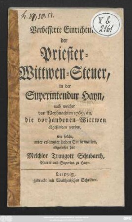 Verbesserte Einrichtung der Priester-Wittwen-Steuer, in der Superintendur Hayn, nach welcher von Weyhnachten 1769. an, die vorhandenen Wittwen abgefunden werden